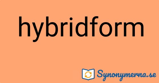 Bild som illustrerar ordet hybridform och dess synonymer.