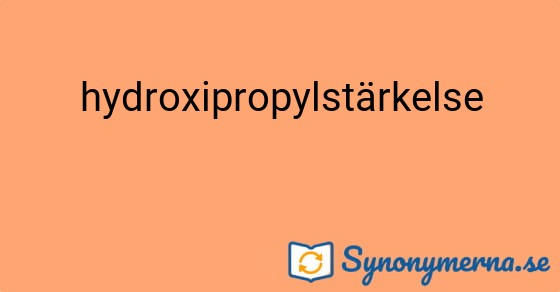 Bild som illustrerar ordet hydroxipropylstärkelse och dess synonymer.