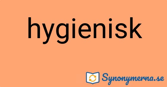Bild som illustrerar ordet hygienisk och dess synonymer.