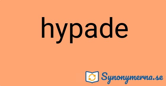 Bild som illustrerar ordet hypade och dess synonymer.