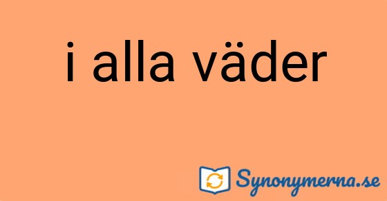 Bild som illustrerar uttrycket i alla väder och dess synonymer.