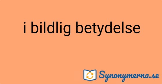 Bild som illustrerar uttrycket i bildlig betydelse och dess synonymer.