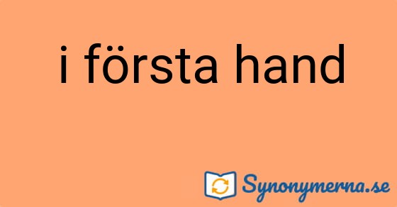 Bild som illustrerar uttrycket i första hand och dess synonymer.