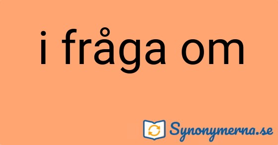 Bild som illustrerar uttrycket i fråga om och dess synonymer.