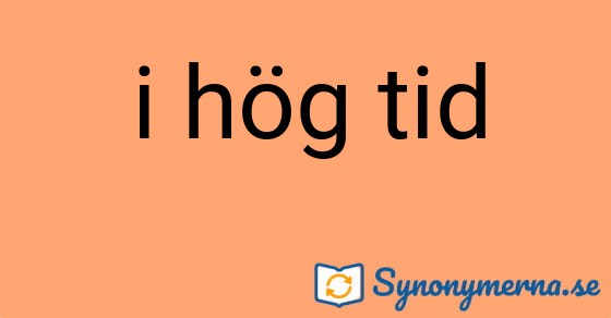 Bild som illustrerar uttrycket i hög tid och dess synonymer.