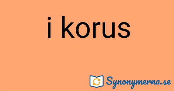 Bild som illustrerar uttrycket i korus och dess synonymer.