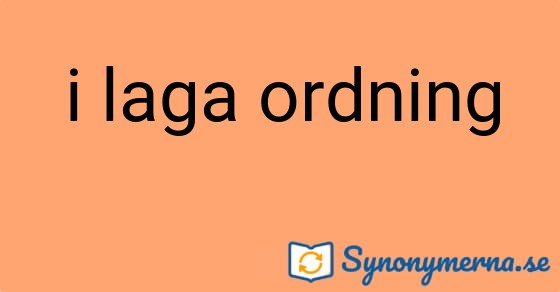 Bild som illustrerar uttrycket i laga ordning och dess synonymer.