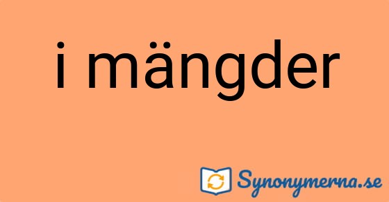 Bild som illustrerar uttrycket i mängder och dess synonymer.
