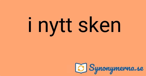 Bild som illustrerar uttrycket i nytt sken och dess synonymer.