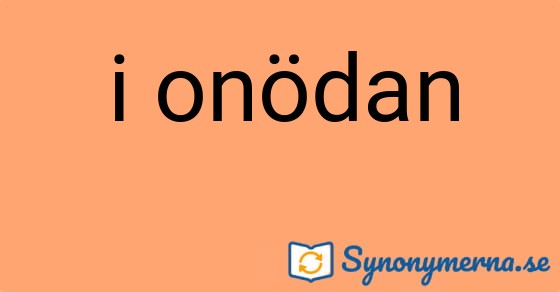 Bild som illustrerar uttrycket i onödan och dess synonymer.