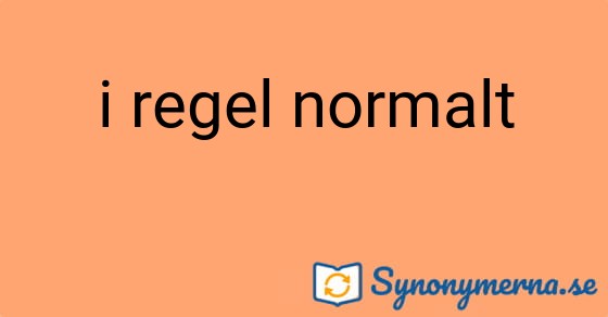 Bild som illustrerar uttrycket i regel normalt och dess synonymer.