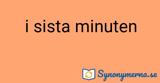 Bild som illustrerar uttrycket i sista minuten och dess synonymer.