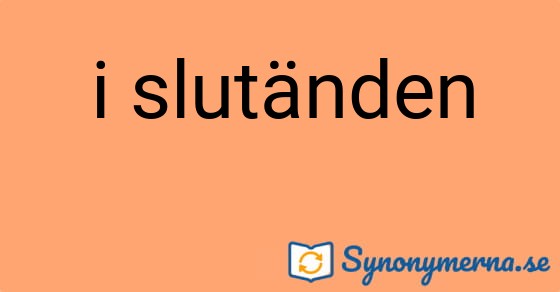 Bild som illustrerar uttrycket i slutänden och dess synonymer.