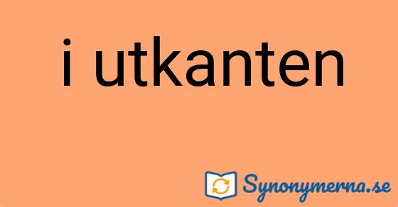 Bild som illustrerar uttrycket i utkanten och dess synonymer.