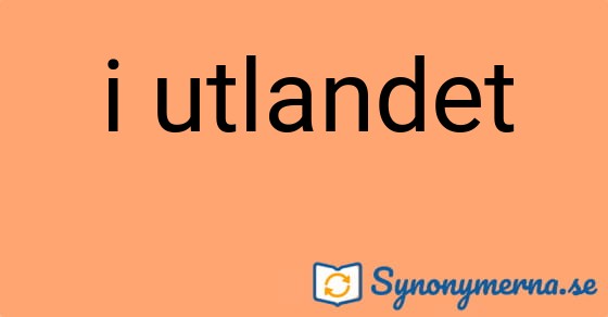 Bild som illustrerar uttrycket i utlandet och dess synonymer.
