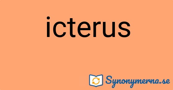 Bild som illustrerar ordet icterus och dess synonymer.