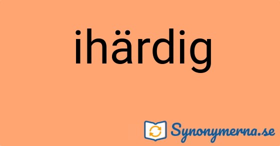 Bild som illustrerar ordet ihärdig och dess synonymer.