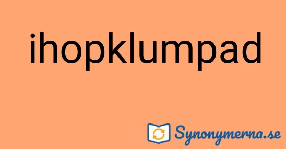 Bild som illustrerar ordet ihopklumpad och dess synonymer.