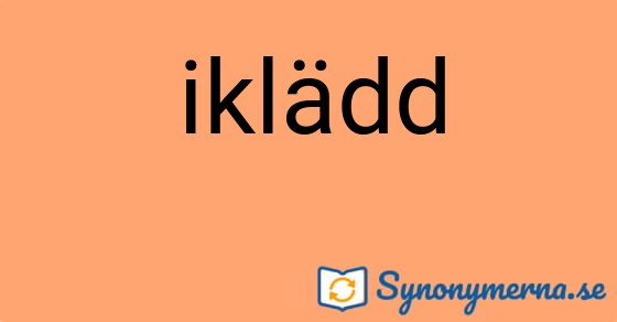 Bild som illustrerar ordet iklädd och dess synonymer.