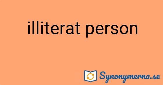 Bild som illustrerar uttrycket illiterat person och dess synonymer.