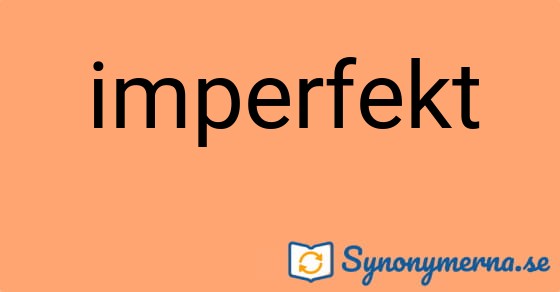 Bild som illustrerar ordet imperfekt och dess synonymer.