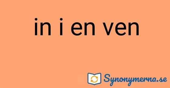 Bild som illustrerar uttrycket in i en ven och dess synonymer.