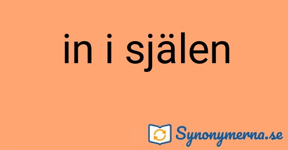 Bild som illustrerar uttrycket in i själen och dess synonymer.