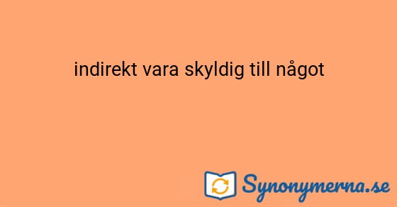 Bild som illustrerar uttrycket indirekt vara skyldig till något och dess synonymer.