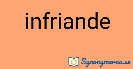 Bild som illustrerar ordet infriande och dess synonymer.