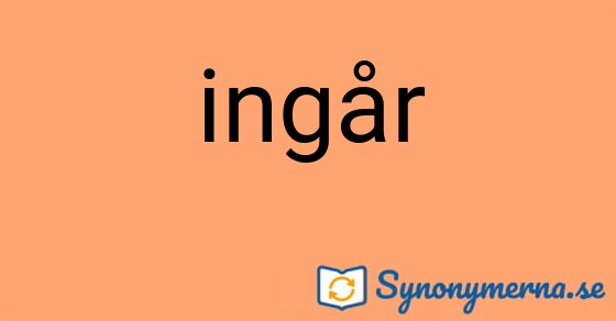 Bild som illustrerar ordet ingår och dess synonymer.