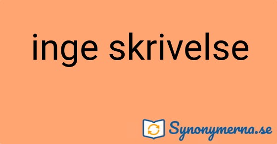Bild som illustrerar uttrycket inge skrivelse och dess synonymer.