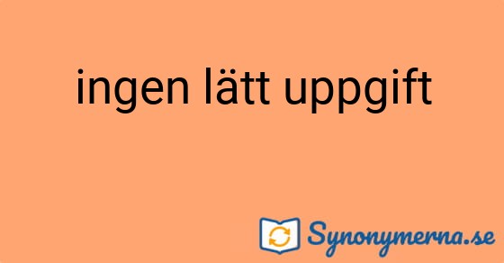 Bild som illustrerar uttrycket ingen lätt uppgift och dess synonymer.