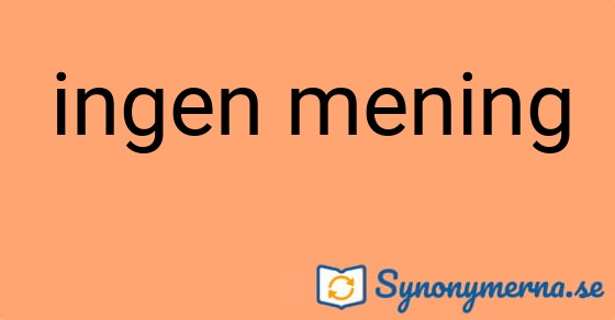 Bild som illustrerar uttrycket ingen mening och dess synonymer.