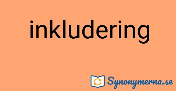 Bild som illustrerar ordet inkludering och dess synonymer.
