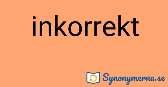 Bild som illustrerar ordet inkorrekt och dess synonymer.