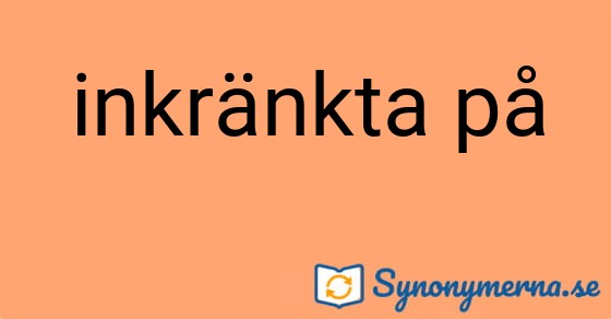 Bild som illustrerar uttrycket inkränkta på och dess synonymer.
