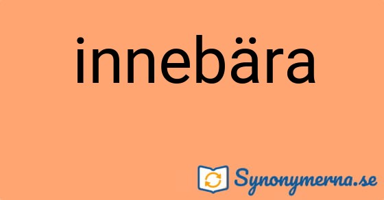 Bild som illustrerar ordet innebära och dess synonymer.