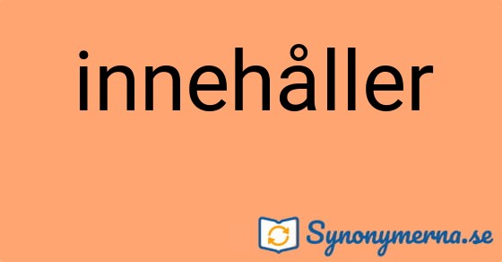 Bild som illustrerar ordet innehåller och dess synonymer.