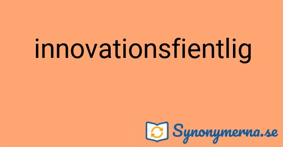 Bild som illustrerar ordet innovationsfientlig och dess synonymer.