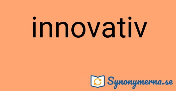 Bild som illustrerar ordet innovativ och dess synonymer.
