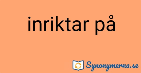 Bild som illustrerar uttrycket inriktar på och dess synonymer.