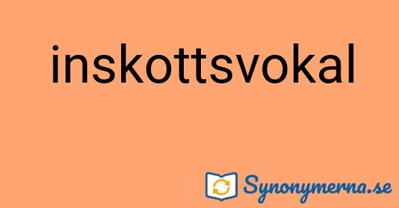 Bild som illustrerar ordet inskottsvokal och dess synonymer.