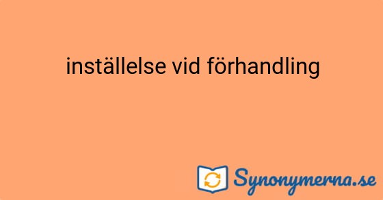Bild som illustrerar uttrycket inställelse vid förhandling och dess synonymer.