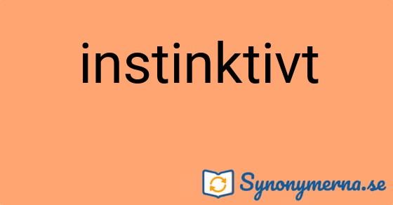 Bild som illustrerar ordet instinktivt och dess synonymer.