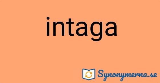 Bild som illustrerar ordet intaga och dess synonymer.