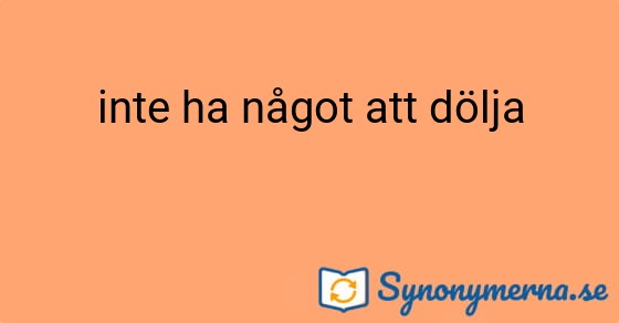 Bild som illustrerar uttrycket inte ha något att dölja och dess synonymer.