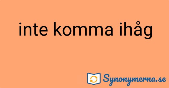 Bild som illustrerar uttrycket inte komma ihåg och dess synonymer.
