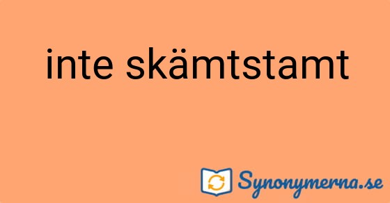 Bild som illustrerar uttrycket inte skämtstamt och dess synonymer.