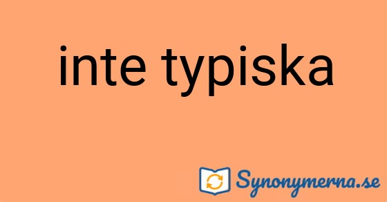 Bild som illustrerar uttrycket inte typiska och dess synonymer.