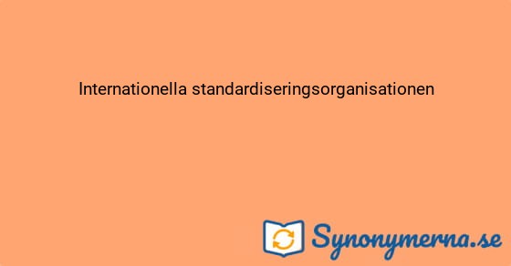 Bild som illustrerar uttrycket Internationella standardiseringsorganisationen och dess synonymer.